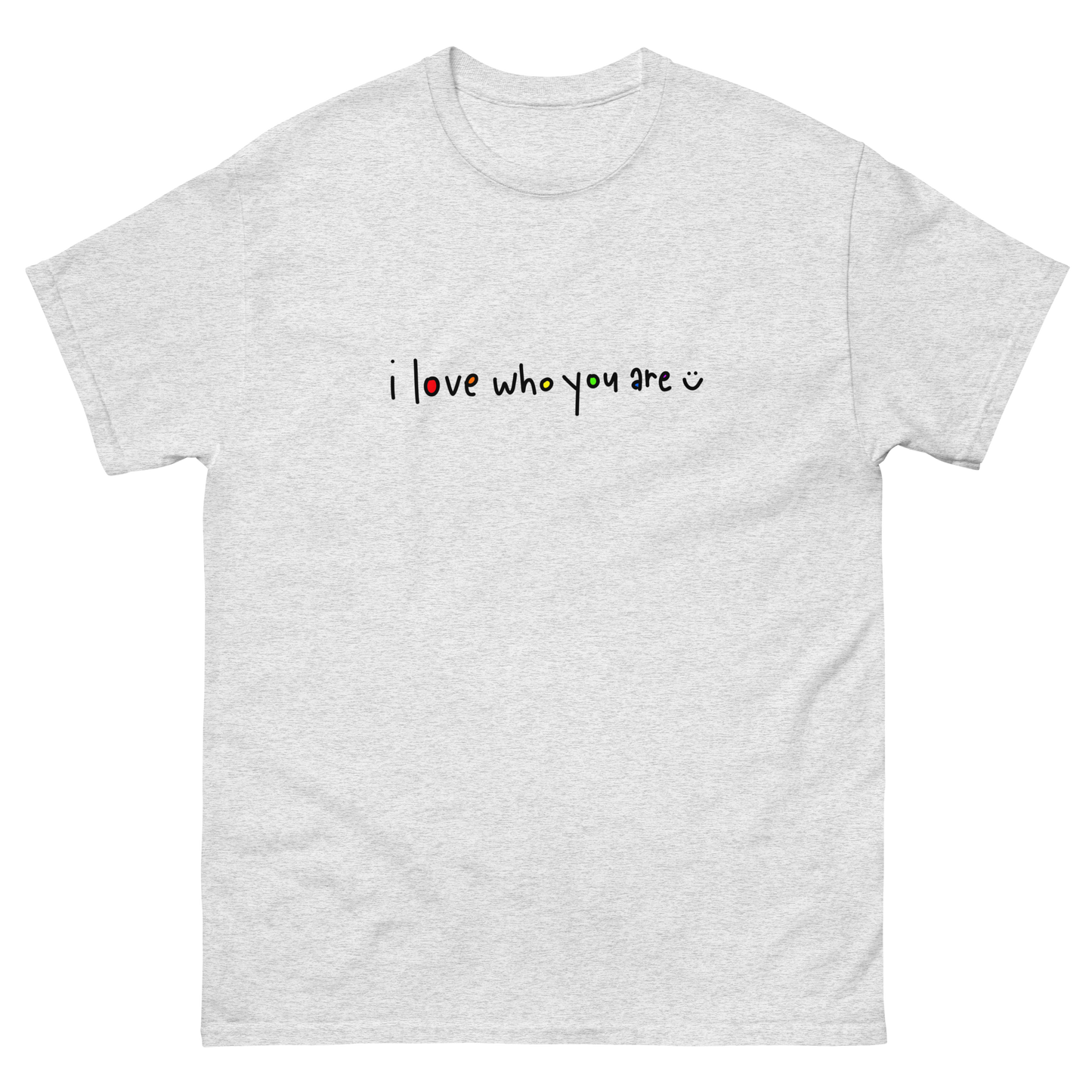 I Love Who You Are Black Writing Classic Tee