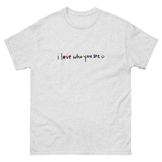 I Love Who You Are Black Writing Classic Tee