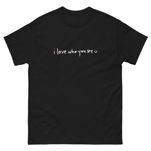 I Love Who You Are White Writing Classic tee