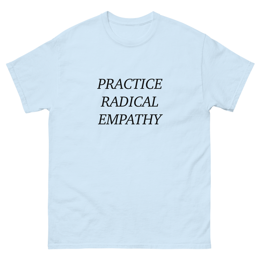 Practice Radical Empathy Black Typeface Classic Tee