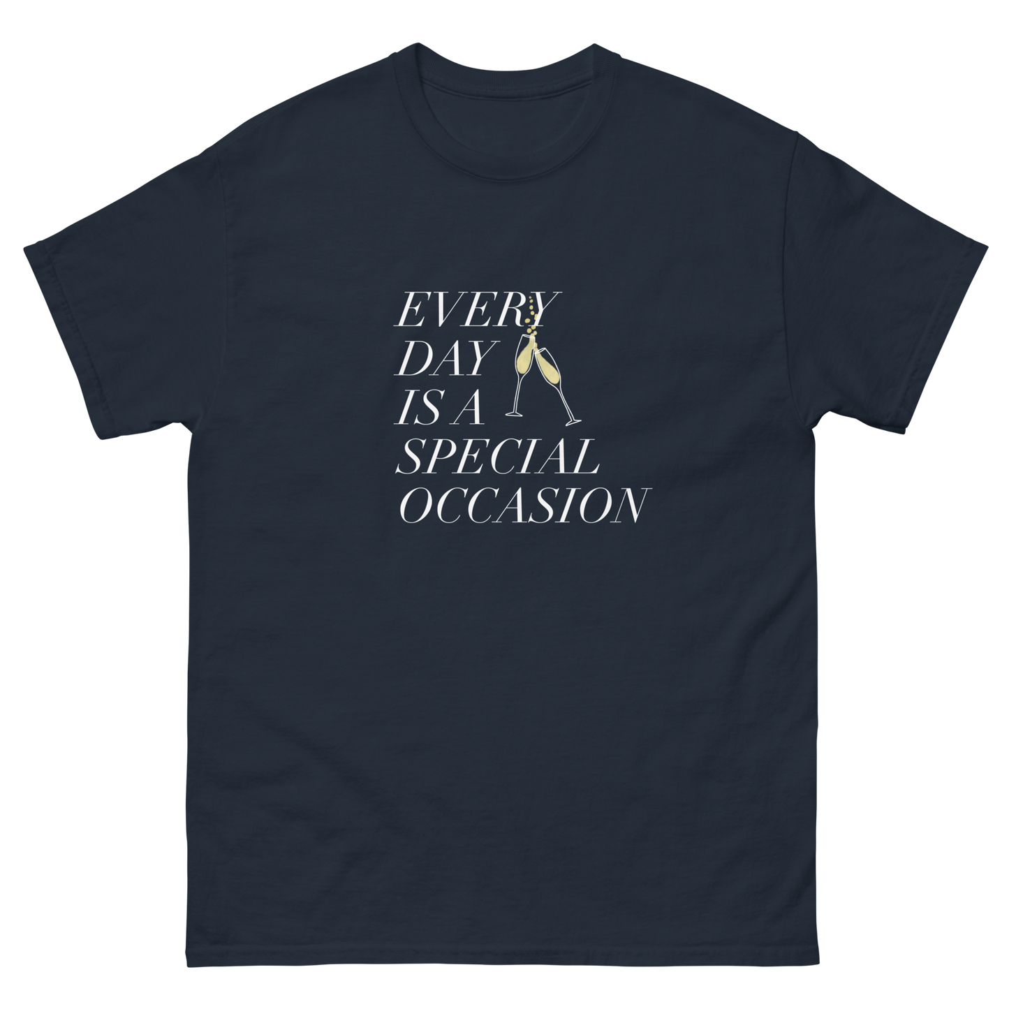 Every Day is a Special Occasion White Font Champagne Classic Tee