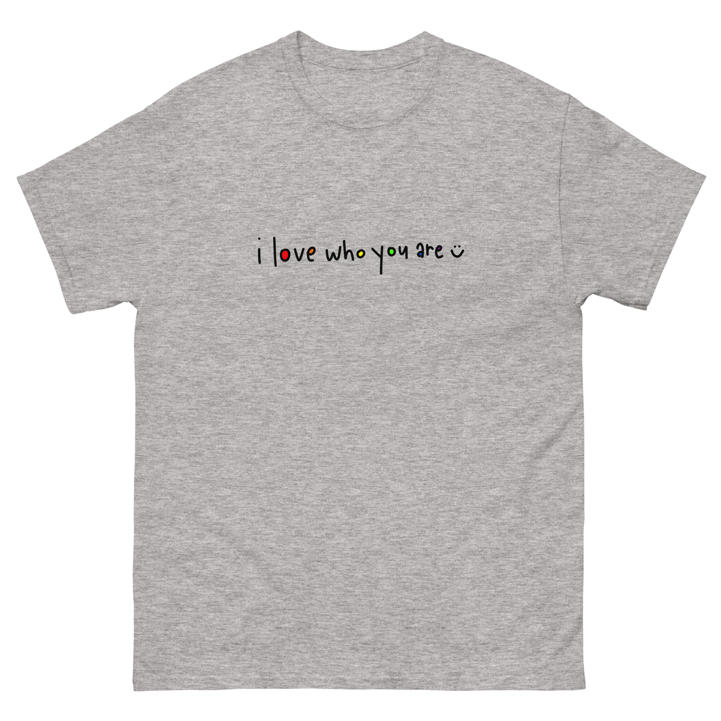 I Love Who You Are Black Writing Classic Tee