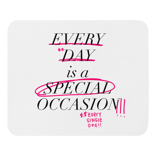 Every Day is a Special Occasion Mouse pad