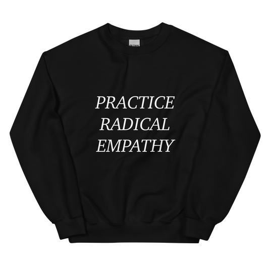 Practice Radical Empathy White Typeface Unisex Sweatshirt