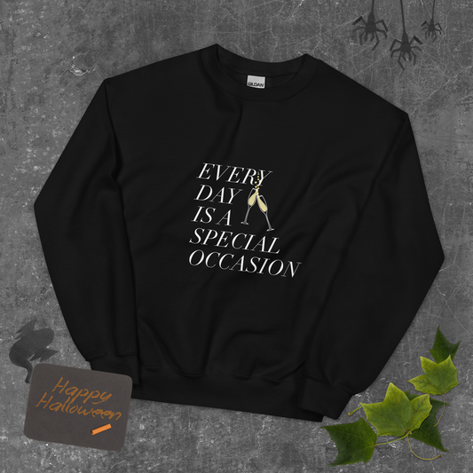 Every Day is a Special occasion with Champagne Sweatshirt