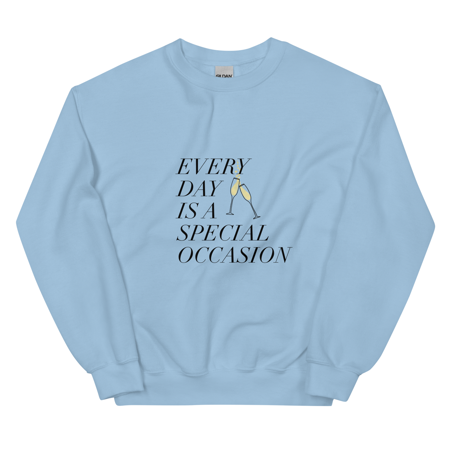 Every Day is a Special Occasion with Champagne Black Font Sweatshirt