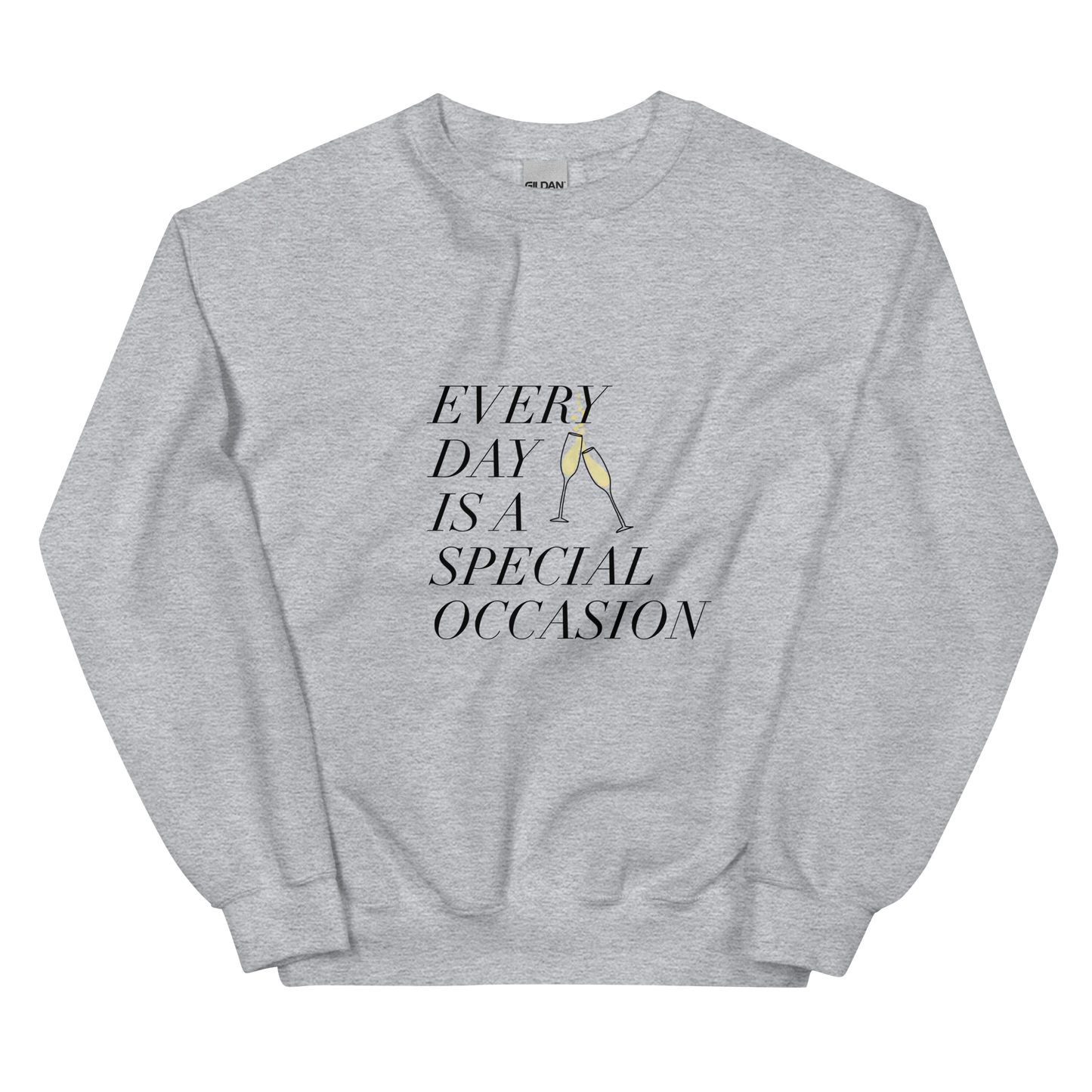 Every Day is a Special Occasion with Champagne Black Font Sweatshirt