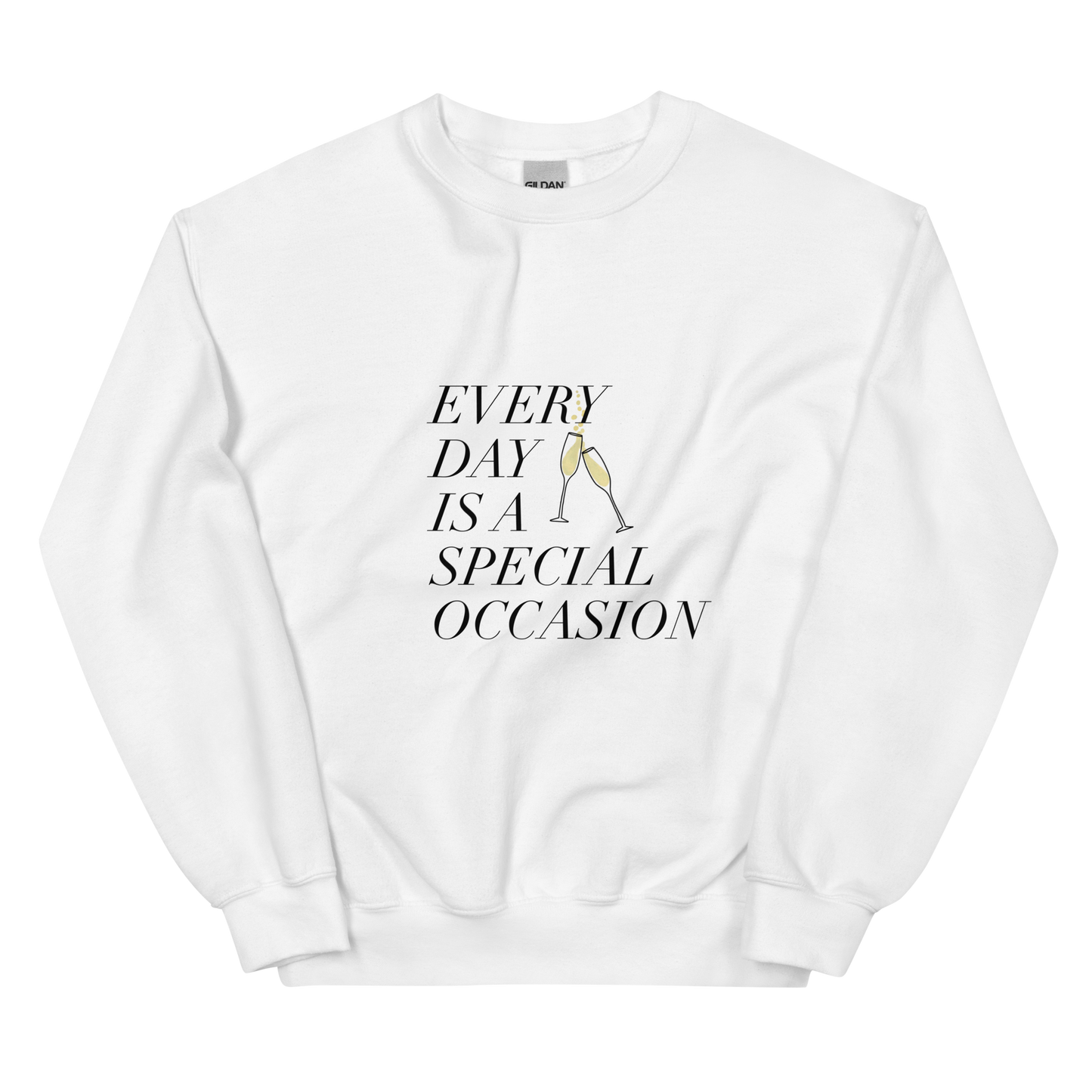 Every Day is a Special Occasion with Champagne Black Font Sweatshirt