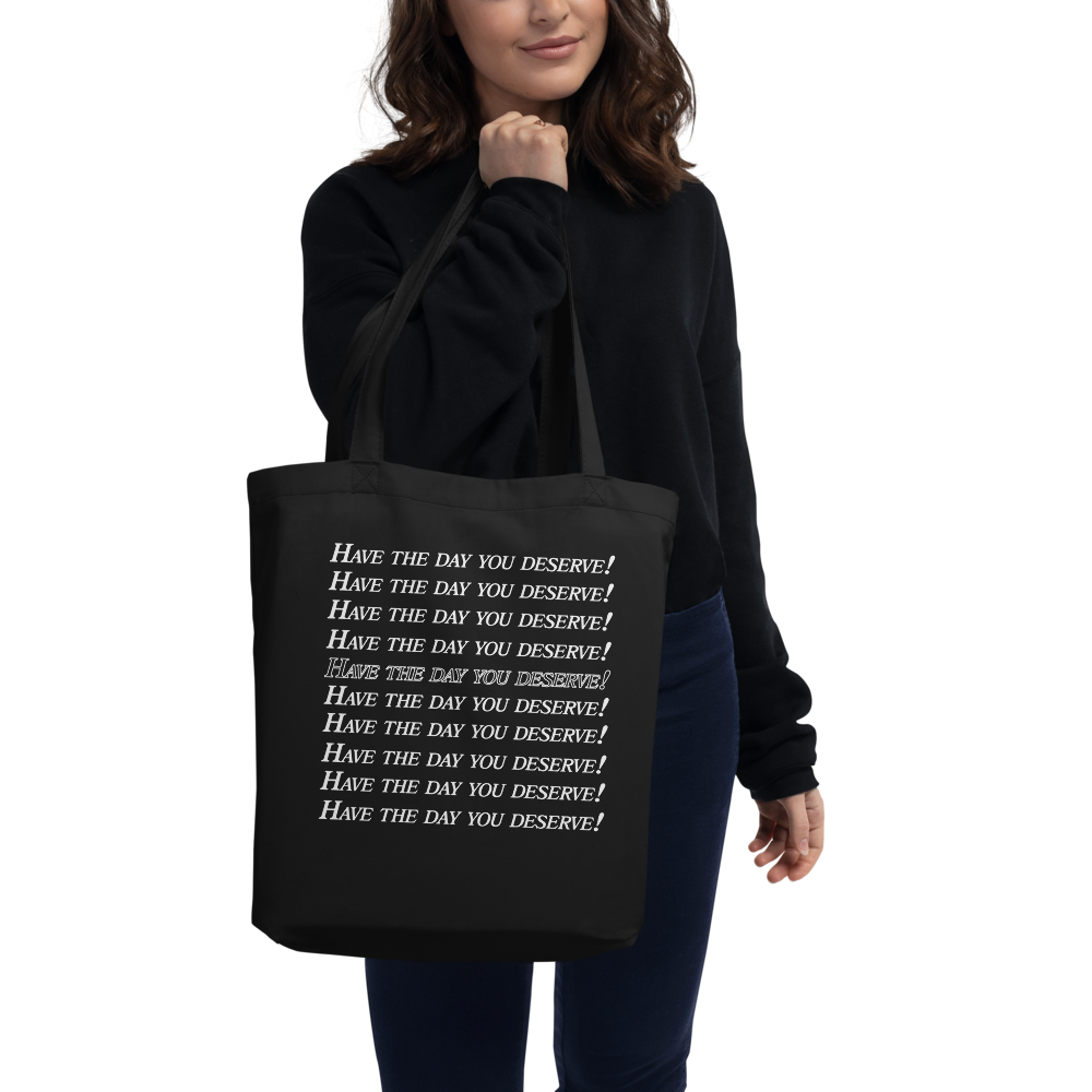 Have the Day You Deserve Tote Bag