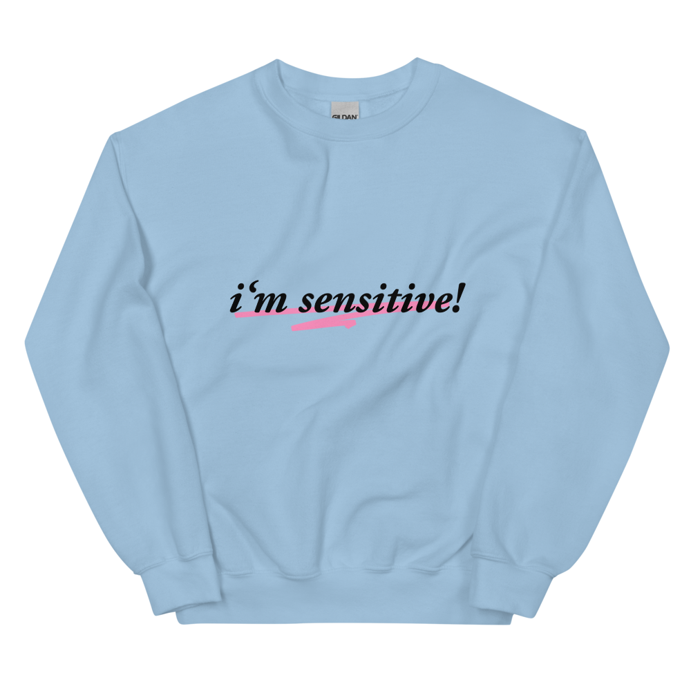 I’m Sensitive! Sweatshirt