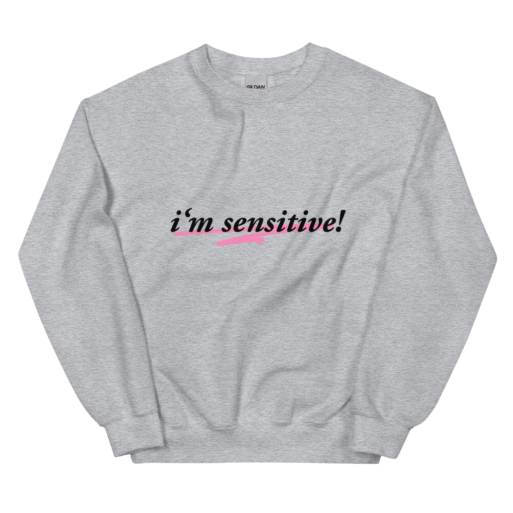 I’m Sensitive! Sweatshirt