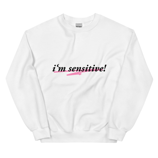 I’m Sensitive! Sweatshirt