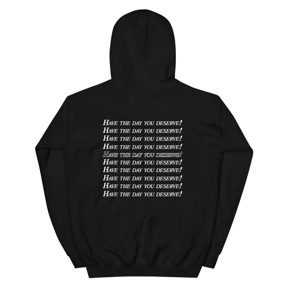 Have the day you deserve :) :) :) Hoodie