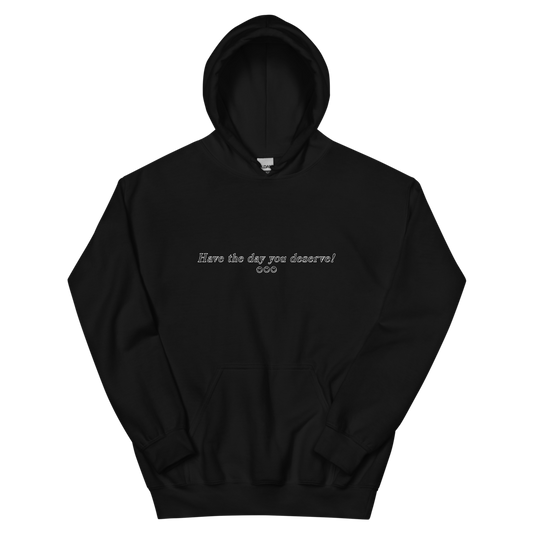 Have the Day You Deserve! Hoodie