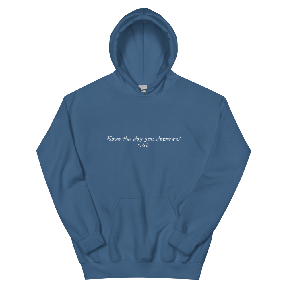 Have the Day You Deserve! Hoodie