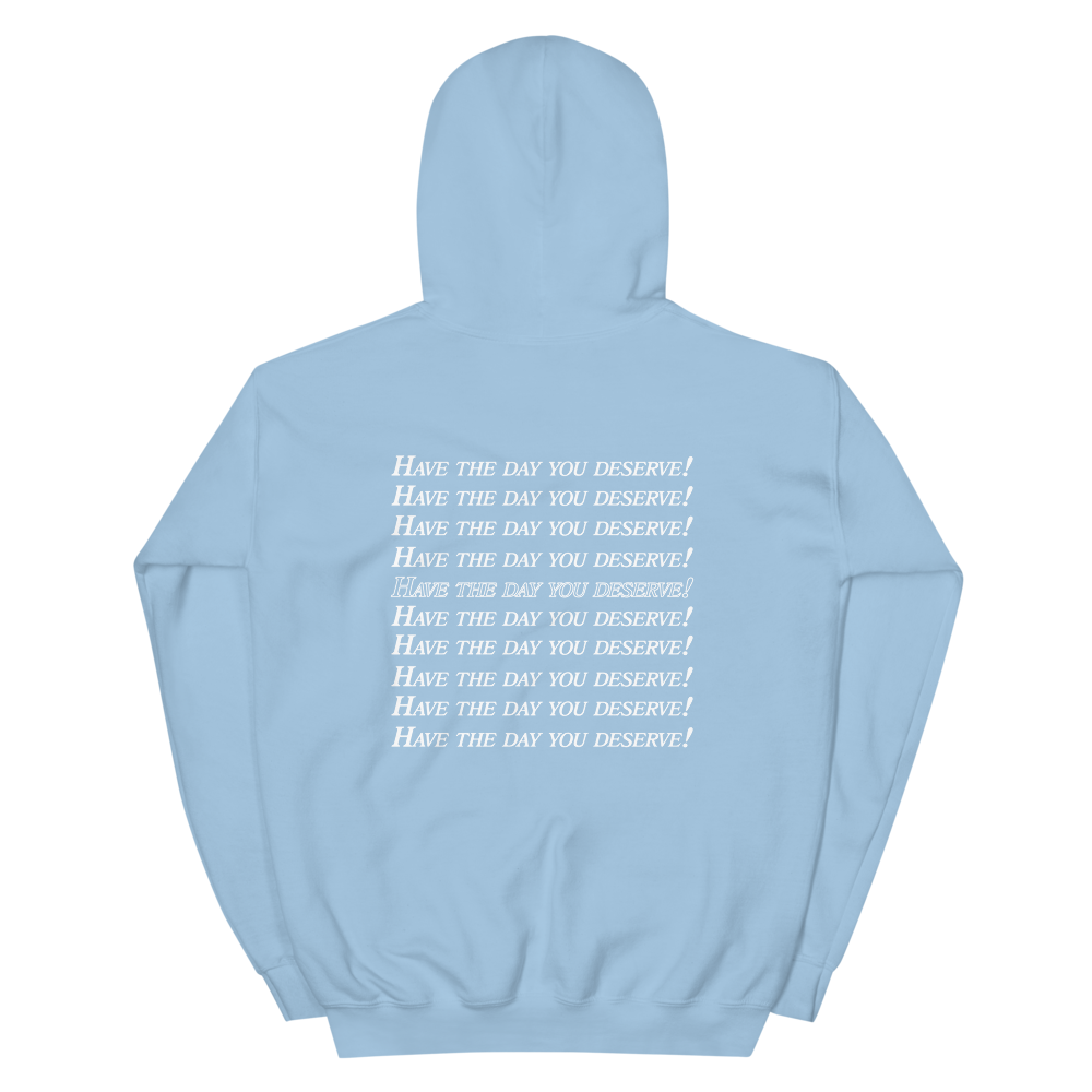 Have the day you deserve :) :) :) Hoodie