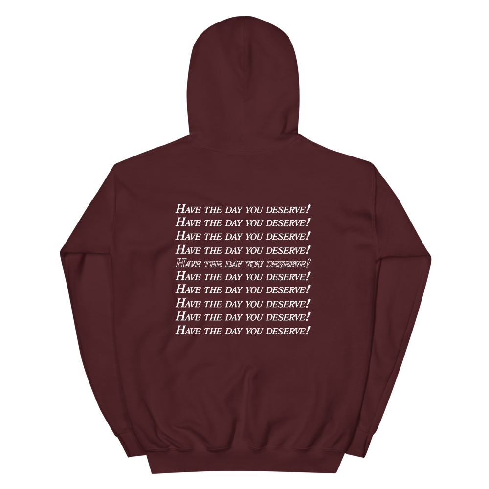 Have the day you deserve :) :) :) Hoodie