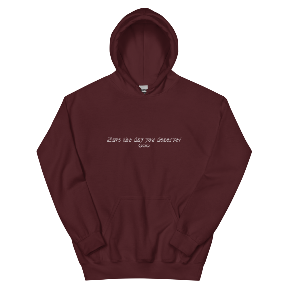 Have the Day You Deserve! Hoodie