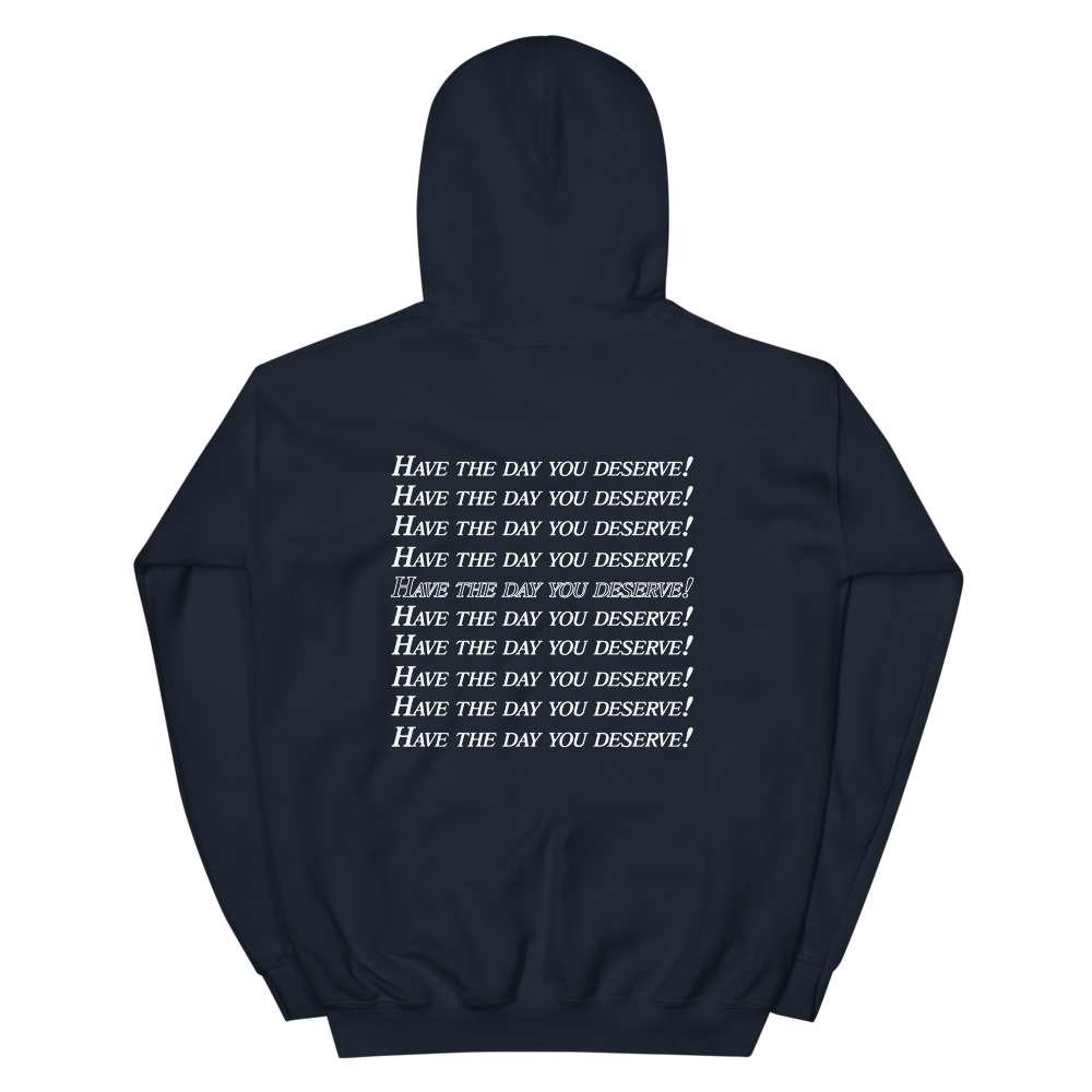 Have the day you deserve :) :) :) Hoodie