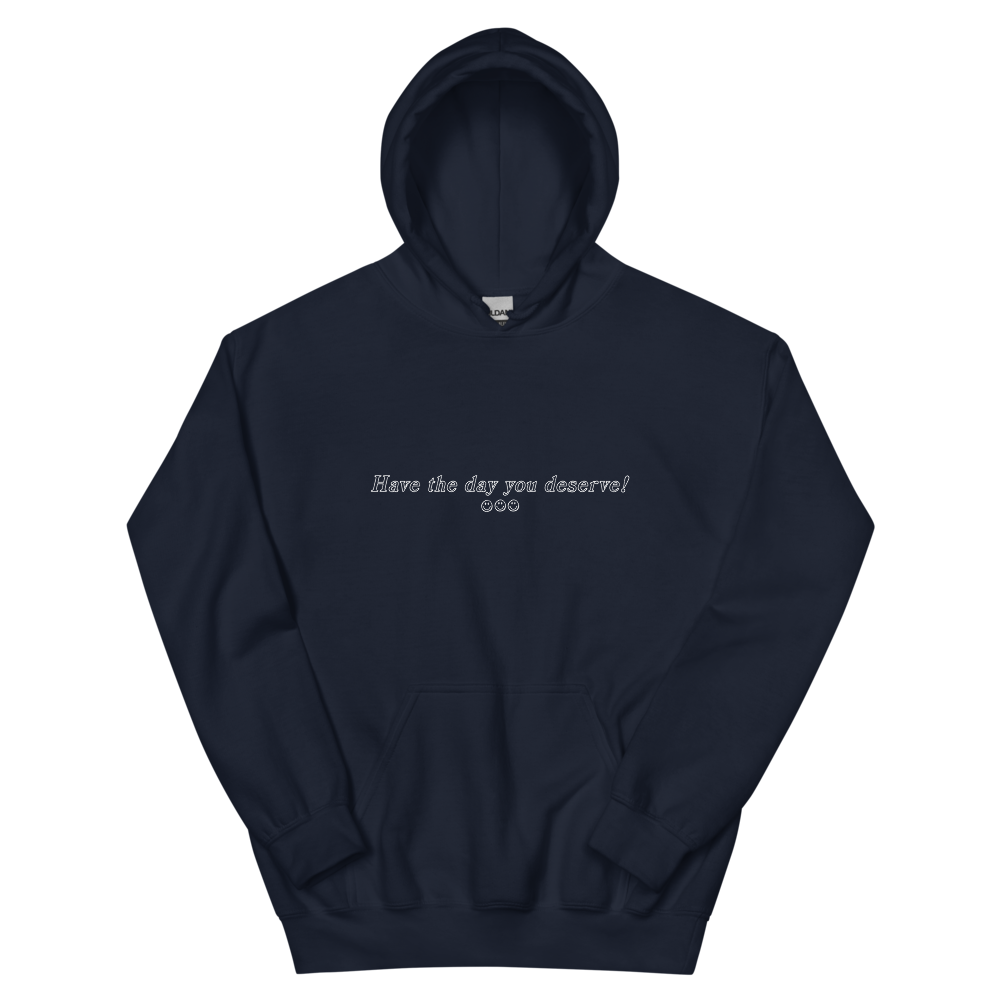 Have the Day You Deserve! Hoodie