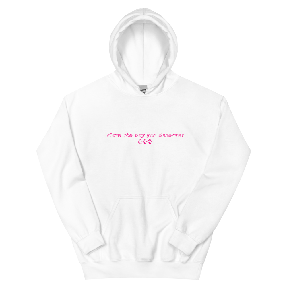 Inverse Have the Day You Deserve Hoodie